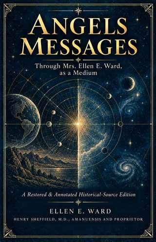 Cover of Angels Messages: Through Mrs. Ellen E. Ward, as a Medium — A Restored & Annotated Historical-Source Edition
